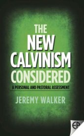 book The New Calvinism Considered: A personal and pastoral assessment