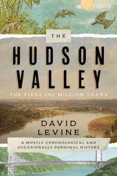 book The Hudson Valley: The First 250 Million Years: A Mostly Chronological and Occasionally Personal History