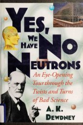 book Yes, We Have No Neutrons: An Eye-Opening Tour through the Twists and Turns of Bad Science