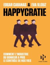 book Happycratie: Comment l'industrie du bonheur a pris le contrôle de nos vies