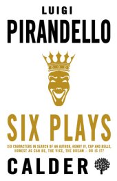 book Six Plays Collection: Six Characters in Search of an Author, Henry IV, Cap and Bells, Honest as Can Be, The Vice, The Dream – or is it?