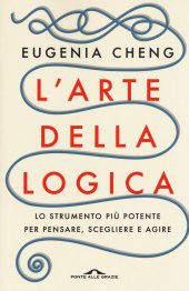 book L'arte della logica. Lo strumento più potente per pensare, scegliere e agire