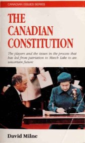 book The Canadian Constitution: The players and the issues in the process that has led from patriation to Meech Lake to an uncertain future