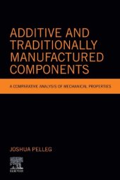 book Additive and Traditionally Manufactured Components: A Comparative Analysis of Mechanical Properties (Additive Manufacturing Materials and Technologies)