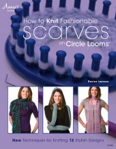 book How to Knit Fashionable Scarves on Circle Looms: New Techniques for Knitting 12 Stylish Designs