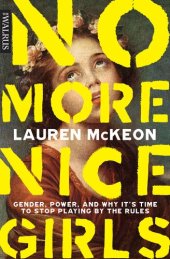 book No More Nice Girls: Gender, Power, and Why It’s Time to Stop Playing by the Rules