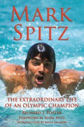 book Mark Spitz: The Extraordinary Life of an Olympic Champion