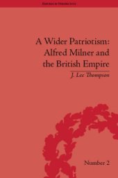 book A Wider Patriotism: Alfred Milner and the British Empire