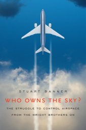 book Who Owns the Sky?: The Struggle to Control Airspace from the Wright Brothers On