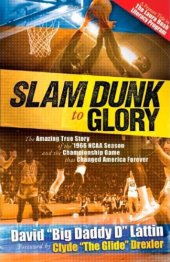 book Slam dunk to glory: the amazing story of the 1966 NCAA season and the championship game that changed America