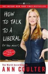 book How to Talk to a Liberal (If You Must): The World According to Ann Coulter