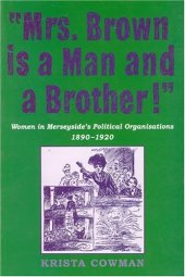 book Mrs Brown is a Man and a Brother: Women in Merseyside's Political Organisations 1890-1920