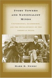 book Ivory Towers and Nationalist Minds: Universities, Leadership, and the Development of the American State