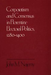 book Corporatism and Consensus in Florentine Electoral Politics, 1280-1400