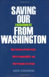 book Saving Our Environment from Washington: How Congress Grabs Power, Shirks Responsibility, and Shortchanges the People (RN)