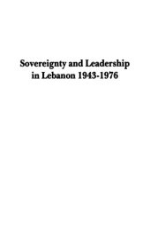 book Sovereignty and Leadership in Lebanon 1943-1976