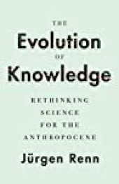 book The Evolution of Knowledge: Rethinking Science for the Anthropocene