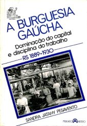 book A Burguesia Gaúcha ; dominação do capital e disciplina do trabalho. RS, 1889-1930