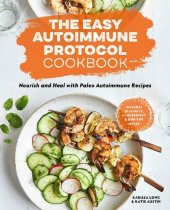 book The Easy Autoimmune Protocol Cookbook ; Nourish and Heal with 30-Minute, 5-Ingredient, and One-Pot Paleo Autoimmune Recipes