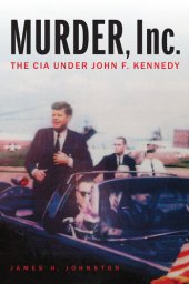 book Murder, Inc.: The CIA Under John F. Kennedy