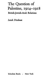 book The Question Of Palestine, 1914-1918; British-Jewish-Arab Relations