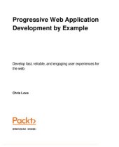 book Progressive web application development by example : develop fast, reliable, and engaging user experiences for the web