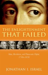 book The Enlightenment that Failed. Ideas, Revolution, and Democratic Defeat, 1748-1830