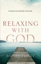 book Relaxing with God: The Neglected Spiritual Discipline