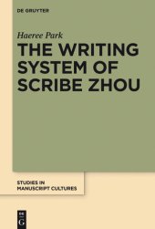 book The Writing System of Scribe Zhou: Evidence from Late Pre-imperial Chinese Manuscripts and Inscriptions (5th-3rd Centuries BCE)