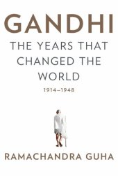 book Gandhi: The Years That Changed the World, 1914-1948