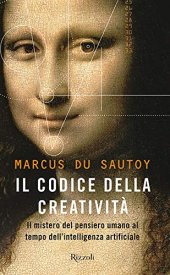 book Il codice della creatività ; Il mistero del pensiero umano al tempo dell'intelligenza artificiale