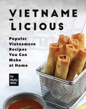 book Vietname-Licious: Popular Vietnamese Recipes You Can Make at Home