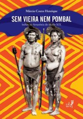 book Sem Vieira nem Pombal: índios na Amazônia no século XIX