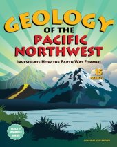 book Geology of the Pacific Northwest: Investigate How the Earth Was Formed with 15 Projects