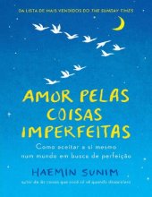 book Amor pelas coisas imperfeitas: Como aceitar a si mesmo num mundo em busca de perfeição