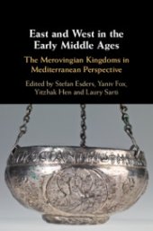 book East and West in the Early Middle Ages: The Merovingian Kingdoms in Mediterranean Perspective