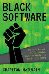 book Black Software: The Internet & Racial Justice, from the AfroNet to Black Lives Matter