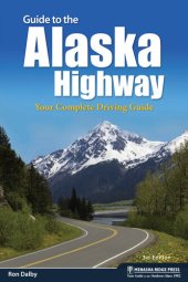 book Guide to the Alaska Highway: Your Complete Driving Guide