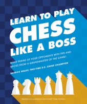 book Learn to Play Chess Like a Boss: Make Pawns of Your Opponents with Tips and Tricks From a Grandmaster of the Game!