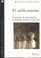 book El Califa Ausente. Cuestiones de autoridad en al-Andalus durante el siglo XI