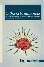 book La Fatal Ignorancia: La anorexia cultural de la derecha frente al avance ideológico progresista (Spanish Edition)