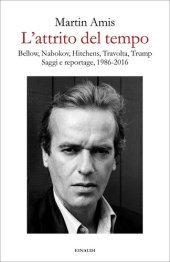 book L'attrito del tempo. Bellow, Nabokov, Hitchens, Travolta, Trump. Saggi e reportage, 1986-2016