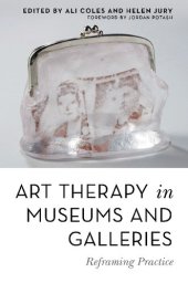 book Art Therapy in Museums and Galleries: Reframing Practice