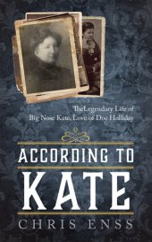 book According to Kate: The Legendary Life of Big Nose Kate, Love of Doc Holliday