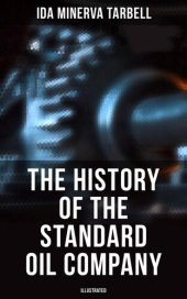 book The History of the Standard Oil Company (Illustrated)