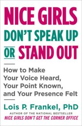 book Nice Girls Don't Speak Up or Stand Out: How to Make Your Voice Heard, Your Point Known, and Your Presence Felt