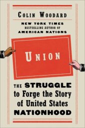 book Union: The Struggle to Forge the Story of United States Nationhood