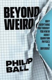 book Beyond weird : why everything you thought you knew about quantum physics is different