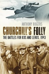 book Churchill's folly ; The Battles for Kos and Leros, 1943