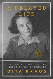 book A Delayed Life: The True Story of the Librarian of Auschwitz